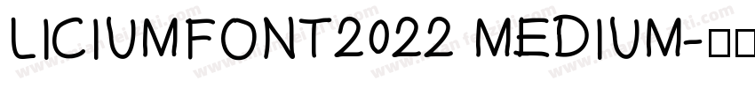 LICIUMFONT2022 MEDIUM字体转换